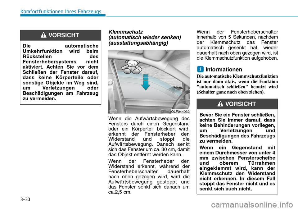 Hyundai Ioniq Electric 2018 Betriebsanleitung 3-30
Komfortfunktionen Ihres Fahrzeugs
Klemmschutz (automatisch wieder senken)(ausstattungsabhängig)
Wenn die Aufwärtsbewegung des
Fensters durch einen Gegenstand
oder ein Körperteil blockiert wird Hyundai Ioniq Electric 2018 Betriebsanleitung 3-30
Komfortfunktionen Ihres Fahrzeugs
Klemmschutz (automatisch wieder senken)(ausstattungsabhängig)
Wenn die Aufwärtsbewegung des
Fensters durch einen Gegenstand
oder ein Körperteil blockiert wird