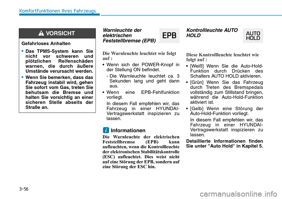 Hyundai Ioniq Electric 2018  Betriebsanleitung 3-56
Komfortfunktionen Ihres Fahrzeugs
Warnleuchte derelektrischenFeststellbremse (EPB)
Die Warnleuchte leuchtet wie folgt
auf :
• Wenn sich der POWER-Knopf in
der Stellung ON befindet.
- Die Warnle