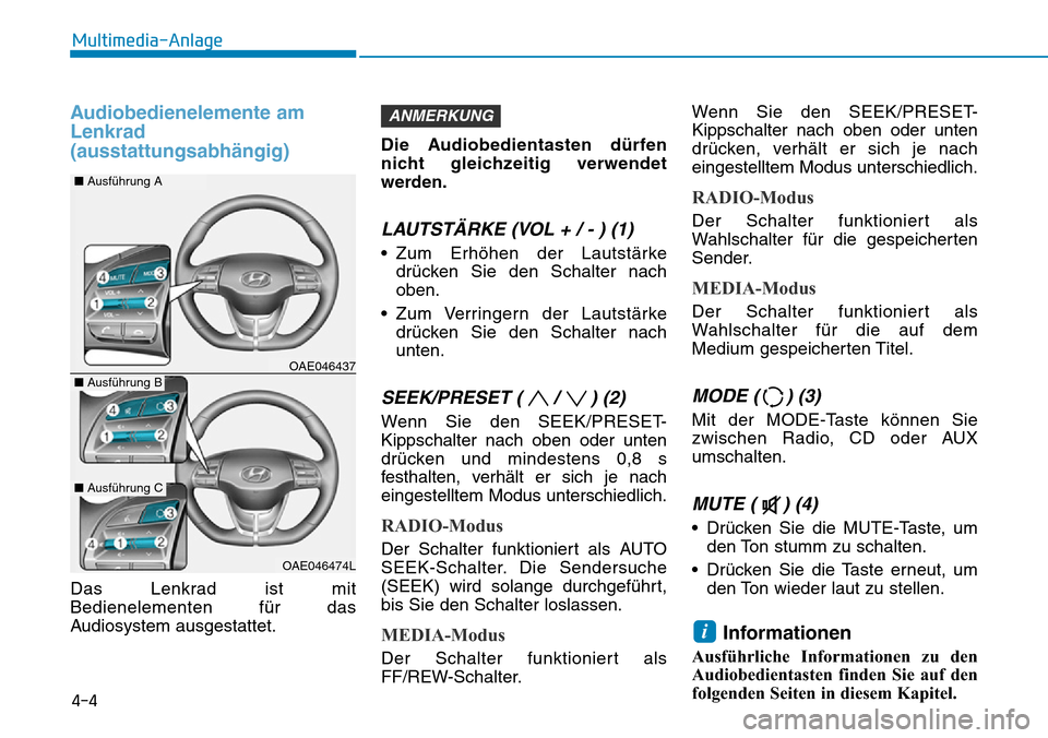 Hyundai Ioniq Electric 2018 Betriebsanleitung Audiobedienelemente am
Lenkrad
(ausstattungsabhängig)
Das Lenkrad ist mit
Bedienelementen für das
Audiosystem ausgestattet.Die Audiobedientasten dürfen
nicht gleichzeitig verwendet
werden.
LAUTSTÄ Hyundai Ioniq Electric 2018 Betriebsanleitung Audiobedienelemente am
Lenkrad
(ausstattungsabhängig)
Das Lenkrad ist mit
Bedienelementen für das
Audiosystem ausgestattet.Die Audiobedientasten dürfen
nicht gleichzeitig verwendet
werden.
LAUTSTÄ