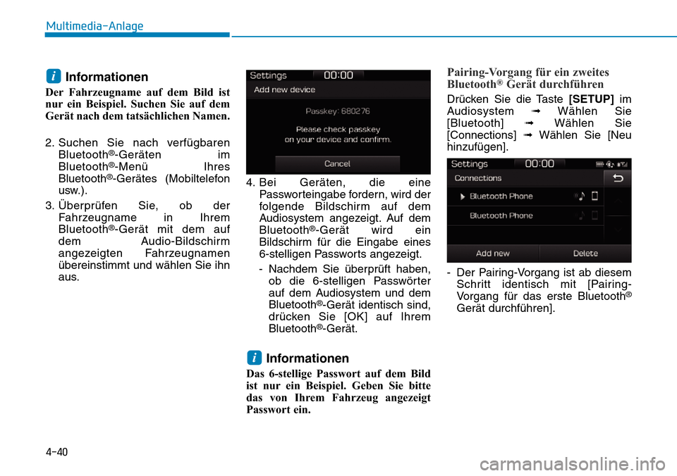 Hyundai Ioniq Electric 2018  Betriebsanleitung 4-40
Multimedia-Anlage 
Informationen
Der Fahrzeugname auf dem Bild ist
nur ein Beispiel. Suchen Sie auf dem
Gerät nach dem tatsächlichen Namen.
2. Suchen Sie nach verfügbarenBluetooth
®-Geräten 