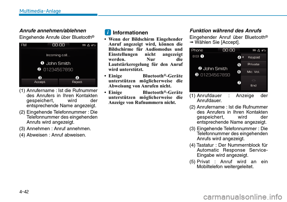 Hyundai Ioniq Electric 2018  Betriebsanleitung 4-42
Multimedia-Anlage 
Anrufe annehmen/ablehnen
Eingehende Anrufe über Bluetooth®
(1) Anrufername : Ist die Rufnummerdes Anrufers in Ihren Kontakten
gespeichert, wird der
entsprechende Name angezei