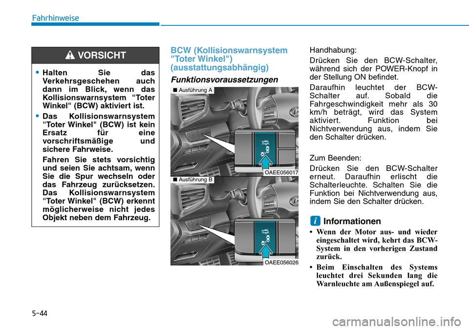 Hyundai Ioniq Electric 2018 Betriebsanleitung 5-44
Fahrhinweise
BCW (Kollisionswarnsystem
"Toter Winkel")
(ausstattungsabhängig)
Funktionsvoraussetzungen
Handhabung:
Drücken Sie den BCW-Schalter,
während sich der POWER-Knopf in
der Stellung O Hyundai Ioniq Electric 2018 Betriebsanleitung 5-44
Fahrhinweise
BCW (Kollisionswarnsystem
"Toter Winkel")
(ausstattungsabhängig)
Funktionsvoraussetzungen
Handhabung:
Drücken Sie den BCW-Schalter,
während sich der POWER-Knopf in
der Stellung O