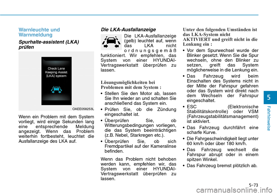 Hyundai Ioniq Electric 2018 Betriebsanleitung 5-73
Fahrhinweise
5
Warnleuchte und
Warnmeldung
Spurhalte-assistent (LKA)prüfen
Wenn ein Problem mit dem System
vorliegt, wird einige Sekunden lang
eine entsprechende Meldung
angezeigt. Wenn das Prob Hyundai Ioniq Electric 2018 Betriebsanleitung 5-73
Fahrhinweise
5
Warnleuchte und
Warnmeldung
Spurhalte-assistent (LKA)prüfen
Wenn ein Problem mit dem System
vorliegt, wird einige Sekunden lang
eine entsprechende Meldung
angezeigt. Wenn das Prob