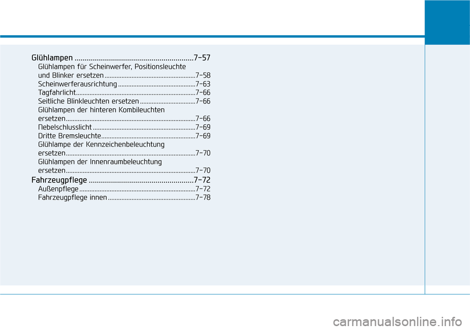 Hyundai Ioniq Electric 2018 Betriebsanleitung Glühlampen ...........................................................7-57
Glühlampen für Scheinwerfer, Positionsleuchte
und Blinker ersetzen ...................................................... Hyundai Ioniq Electric 2018 Betriebsanleitung Glühlampen ...........................................................7-57
Glühlampen für Scheinwerfer, Positionsleuchte
und Blinker ersetzen ......................................................