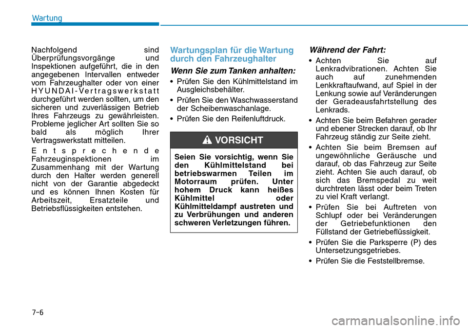 Hyundai Ioniq Electric 2018 Betriebsanleitung 7-6
Wartung
Nachfolgend sind
Überprüfungsvorgänge und
Inspektionen aufgeführt, die in den
angegebenen Intervallen entweder
vom Fahrzeughalter oder von einer
HYUNDAI-Vertragswerkstatt
durchgeführt Hyundai Ioniq Electric 2018 Betriebsanleitung 7-6
Wartung
Nachfolgend sind
Überprüfungsvorgänge und
Inspektionen aufgeführt, die in den
angegebenen Intervallen entweder
vom Fahrzeughalter oder von einer
HYUNDAI-Vertragswerkstatt
durchgeführt