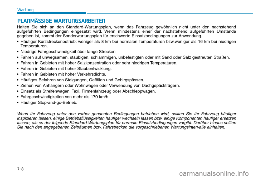 Hyundai Ioniq Electric 2018 Betriebsanleitung PLANMÄSSIGE WARTUNGSARBEITEN
Halten Sie sich an den Standard-Wartungsplan, wenn das Fahrzeug gewöhnlich nicht unter den nachstehend
aufgeführten Bedingungen eingesetzt wird. Wenn mindestens einer d Hyundai Ioniq Electric 2018 Betriebsanleitung PLANMÄSSIGE WARTUNGSARBEITEN
Halten Sie sich an den Standard-Wartungsplan, wenn das Fahrzeug gewöhnlich nicht unter den nachstehend
aufgeführten Bedingungen eingesetzt wird. Wenn mindestens einer d