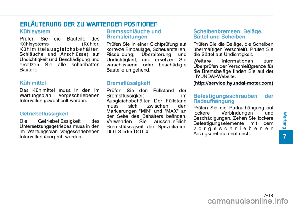 Hyundai Ioniq Electric 2018 Betriebsanleitung 7-13
7
Wartung
ERLÄUTERUNG DER ZU WARTENDEN POSITIONEN
Kühlsystem
Prüfen Sie die Bauteile des
Kühlsystems (Kühler,
Kühlmittelausgleichsbehälter,
Schläuche und Anschlüsse) auf
Undichtigkeit un Hyundai Ioniq Electric 2018 Betriebsanleitung 7-13
7
Wartung
ERLÄUTERUNG DER ZU WARTENDEN POSITIONEN
Kühlsystem
Prüfen Sie die Bauteile des
Kühlsystems (Kühler,
Kühlmittelausgleichsbehälter,
Schläuche und Anschlüsse) auf
Undichtigkeit un
