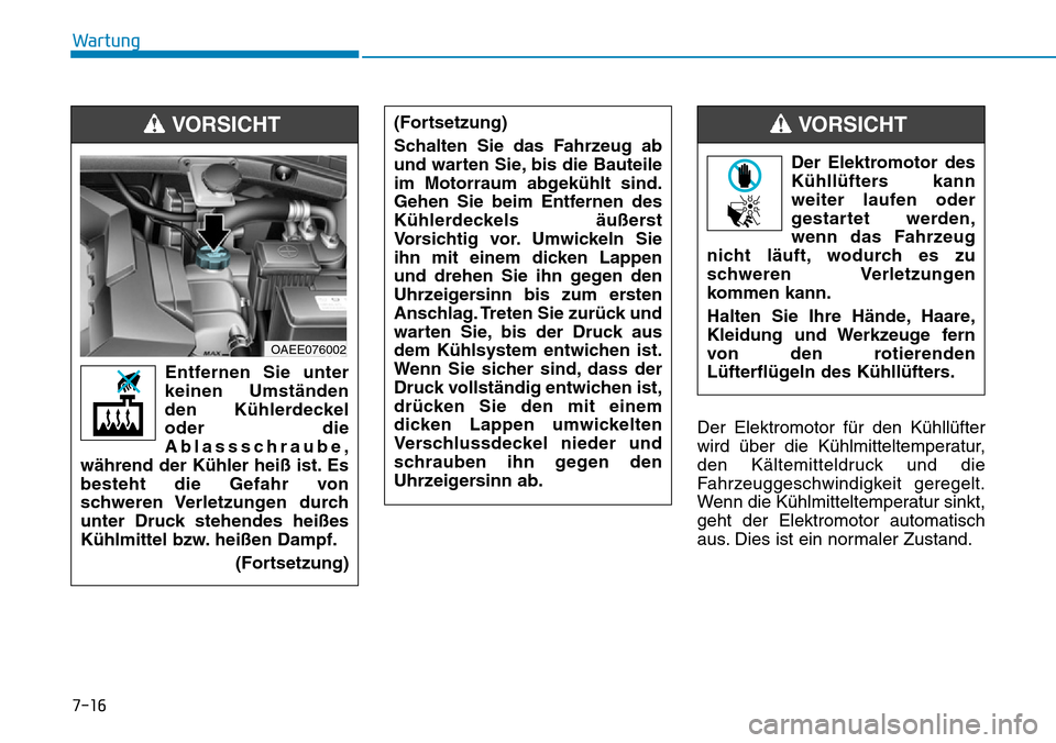 Hyundai Ioniq Electric 2018 Betriebsanleitung 7-16
WartungDer Elektromotor für den Kühllüfter
wird über die Kühlmitteltemperatur,
den Kältemitteldruck und die
Fahrzeuggeschwindigkeit geregelt.
Wenn die Kühlmitteltemperatur sinkt,
geht der Hyundai Ioniq Electric 2018 Betriebsanleitung 7-16
WartungDer Elektromotor für den Kühllüfter
wird über die Kühlmitteltemperatur,
den Kältemitteldruck und die
Fahrzeuggeschwindigkeit geregelt.
Wenn die Kühlmitteltemperatur sinkt,
geht der