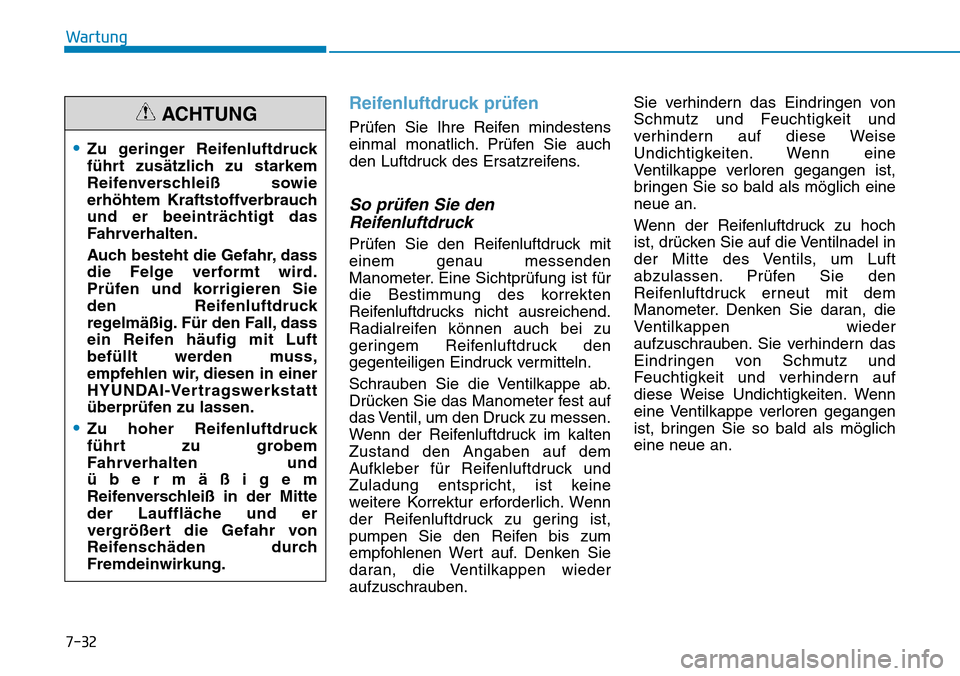 Hyundai Ioniq Electric 2018 Betriebsanleitung 7-32
Wartung
Reifenluftdruck prüfen
Prüfen Sie Ihre Reifen mindestens
einmal monatlich. Prüfen Sie auch
den Luftdruck des Ersatzreifens.
So prüfen Sie denReifenluftdruck
Prüfen Sie den Reifenluft Hyundai Ioniq Electric 2018 Betriebsanleitung 7-32
Wartung
Reifenluftdruck prüfen
Prüfen Sie Ihre Reifen mindestens
einmal monatlich. Prüfen Sie auch
den Luftdruck des Ersatzreifens.
So prüfen Sie denReifenluftdruck
Prüfen Sie den Reifenluft