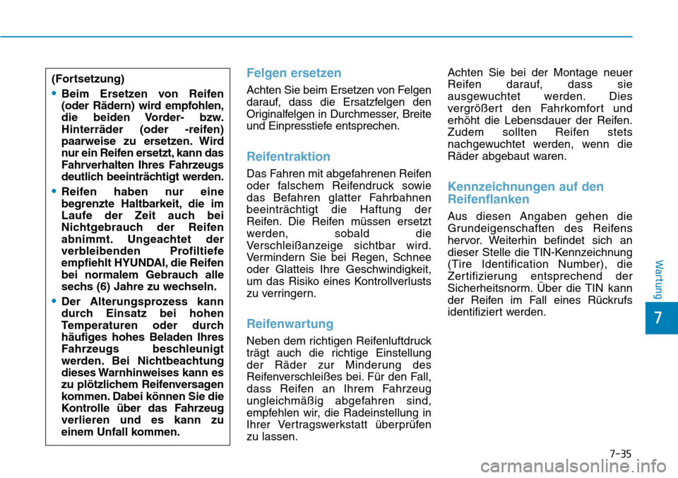 Hyundai Ioniq Electric 2018 Betriebsanleitung 7-35
7
Wartung
Felgen ersetzen
Achten Sie beim Ersetzen von Felgen
darauf, dass die Ersatzfelgen den
Originalfelgen in Durchmesser, Breite
und Einpresstiefe entsprechen.
Reifentraktion
Das Fahren mit Hyundai Ioniq Electric 2018 Betriebsanleitung 7-35
7
Wartung
Felgen ersetzen
Achten Sie beim Ersetzen von Felgen
darauf, dass die Ersatzfelgen den
Originalfelgen in Durchmesser, Breite
und Einpresstiefe entsprechen.
Reifentraktion
Das Fahren mit