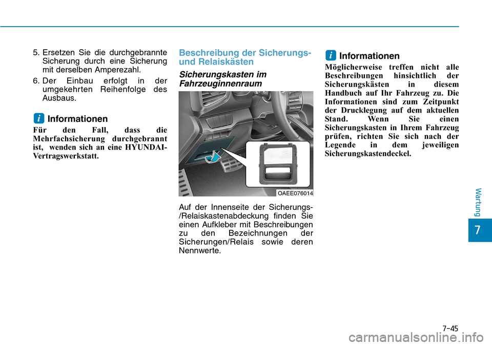 Hyundai Ioniq Electric 2018 Betriebsanleitung 7-45
7
Wartung
5. Ersetzen Sie die durchgebrannteSicherung durch eine Sicherung
mit derselben Amperezahl.
6. Der Einbau erfolgt in der umgekehrten Reihenfolge des
Ausbaus.
Informationen
Für den Fall, Hyundai Ioniq Electric 2018 Betriebsanleitung 7-45
7
Wartung
5. Ersetzen Sie die durchgebrannteSicherung durch eine Sicherung
mit derselben Amperezahl.
6. Der Einbau erfolgt in der umgekehrten Reihenfolge des
Ausbaus.
Informationen
Für den Fall,