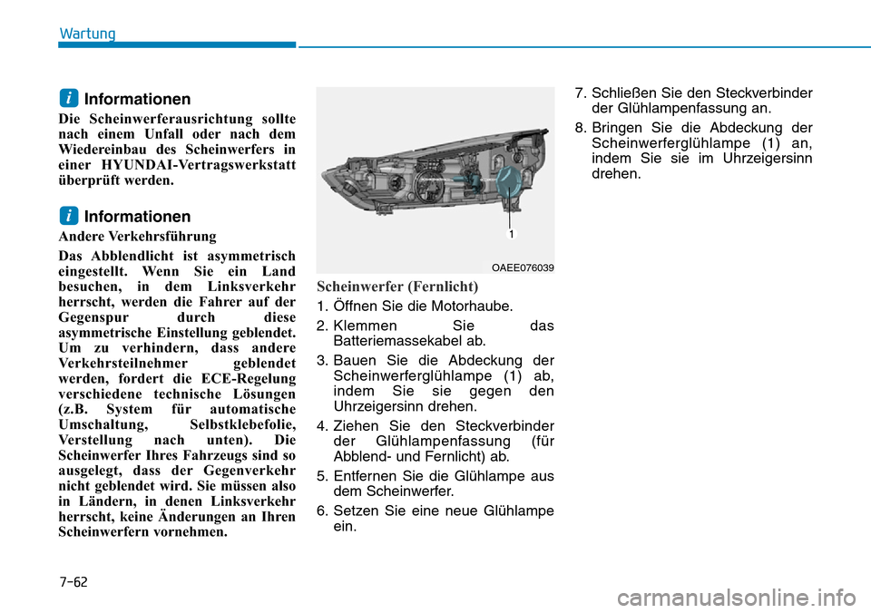 Hyundai Ioniq Electric 2018 Betriebsanleitung 7-62
Wartung
Informationen
Die Scheinwerferausrichtung sollte
nach einem Unfall oder nach dem
Wiedereinbau des Scheinwerfers in
einer HYUNDAI-Vertragswerkstatt
überprüft werden.
Informationen
Andere Hyundai Ioniq Electric 2018 Betriebsanleitung 7-62
Wartung
Informationen
Die Scheinwerferausrichtung sollte
nach einem Unfall oder nach dem
Wiedereinbau des Scheinwerfers in
einer HYUNDAI-Vertragswerkstatt
überprüft werden.
Informationen
Andere