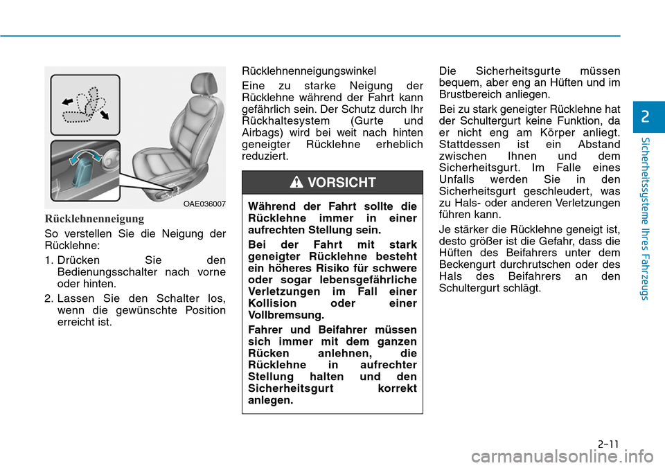 Hyundai Ioniq Electric 2018 Betriebsanleitung 2-11
Sicherheitssysteme Ihres Fahrzeugs
2
Rücklehnenneigung
So verstellen Sie die Neigung der
Rücklehne:
1. Drücken Sie denBedienungsschalter nach vorne
oder hinten.
2. Lassen Sie den Schalter los, Hyundai Ioniq Electric 2018 Betriebsanleitung 2-11
Sicherheitssysteme Ihres Fahrzeugs
2
Rücklehnenneigung
So verstellen Sie die Neigung der
Rücklehne:
1. Drücken Sie denBedienungsschalter nach vorne
oder hinten.
2. Lassen Sie den Schalter los,