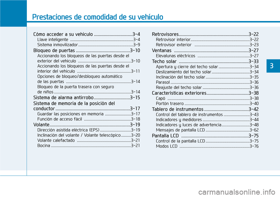 Hyundai Ioniq Electric 2018  Manual del propietario (in Spanish) Prestaciones de comodidad de su vehículo 
Cómo acceder a su vehículo ................................3-4
Llave inteligente  ...............................................................3-4
Sistem