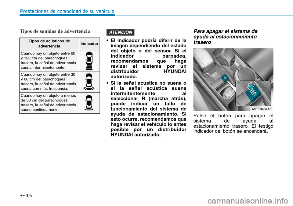 Hyundai Ioniq Electric 2018 Manual del propietario (in Spanish) 3-106
Prestaciones de comodidad de su vehÃculo
Tipos de sonidos de advertencia
• El indicador podrÃa diferir de la
imagen dependiendo del estado
del objeto o del sensor. Si el
indicador parpadea, Hyundai Ioniq Electric 2018 Manual del propietario (in Spanish) 3-106
Prestaciones de comodidad de su vehÃculo
Tipos de sonidos de advertencia
• El indicador podrÃa diferir de la
imagen dependiendo del estado
del objeto o del sensor. Si el
indicador parpadea,