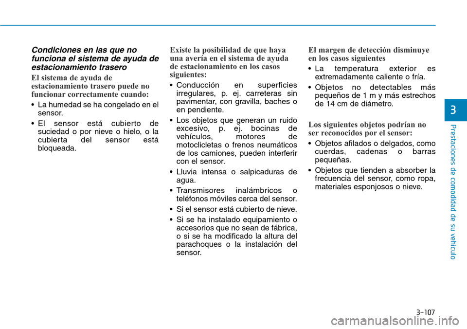 Hyundai Ioniq Electric 2018 Manual del propietario (in Spanish) 3-107
Prestaciones de comodidad de su vehÃculo
3
Condiciones en las que no
funciona el sistema de ayuda de
estacionamiento trasero
El sistema de ayuda de
estacionamiento trasero puede no
funcionar c Hyundai Ioniq Electric 2018 Manual del propietario (in Spanish) 3-107
Prestaciones de comodidad de su vehÃculo
3
Condiciones en las que no
funciona el sistema de ayuda de
estacionamiento trasero
El sistema de ayuda de
estacionamiento trasero puede no
funcionar c