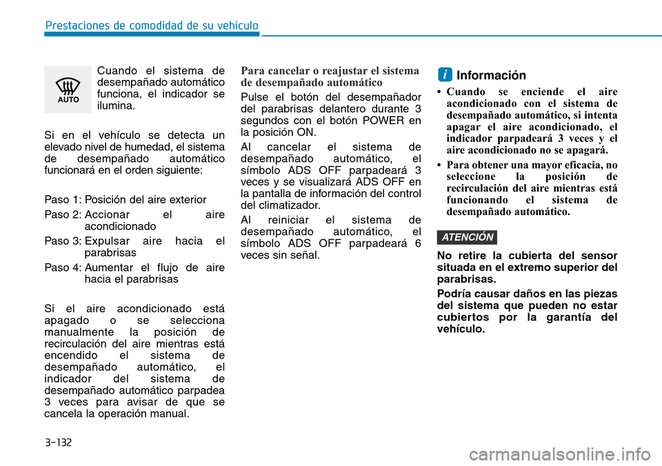 Hyundai Ioniq Electric 2018 Manual del propietario (in Spanish) 3-132
Prestaciones de comodidad de su vehículo
Cuando el sistema de
desempañado automático
funciona, el indicador se
ilumina.
Si en el vehículo se detecta un
elevado nivel de humedad, el sistema
Hyundai Ioniq Electric 2018 Manual del propietario (in Spanish) 3-132
Prestaciones de comodidad de su vehículo
Cuando el sistema de
desempañado automático
funciona, el indicador se
ilumina.
Si en el vehículo se detecta un
elevado nivel de humedad, el sistema