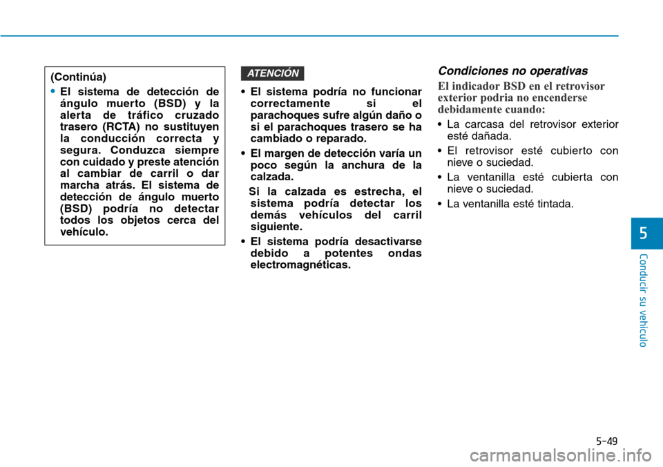 Hyundai Ioniq Electric 2018 Manual del propietario (in Spanish) 5-49
Conducir su vehÃculo
5
• El sistema podrÃa no funcionar
correctamente si el
parachoques sufre algún daño o
si el parachoques trasero se ha
cambiado o reparado.
• El margen de detección v Hyundai Ioniq Electric 2018 Manual del propietario (in Spanish) 5-49
Conducir su vehÃculo
5
• El sistema podrÃa no funcionar
correctamente si el
parachoques sufre algún daño o
si el parachoques trasero se ha
cambiado o reparado.
• El margen de detección v