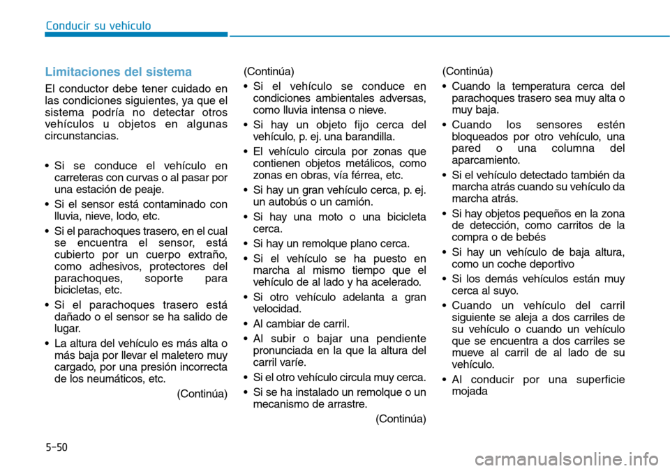 Hyundai Ioniq Electric 2018 Manual del propietario (in Spanish) Conducir su vehÃculo
5-50
Limitaciones del sistema
El conductor debe tener cuidado en
las condiciones siguientes, ya que el
sistema podrÃa no detectar otros
vehÃculos u objetos en algunas
circunsta Hyundai Ioniq Electric 2018 Manual del propietario (in Spanish) Conducir su vehÃculo
5-50
Limitaciones del sistema
El conductor debe tener cuidado en
las condiciones siguientes, ya que el
sistema podrÃa no detectar otros
vehÃculos u objetos en algunas
circunsta