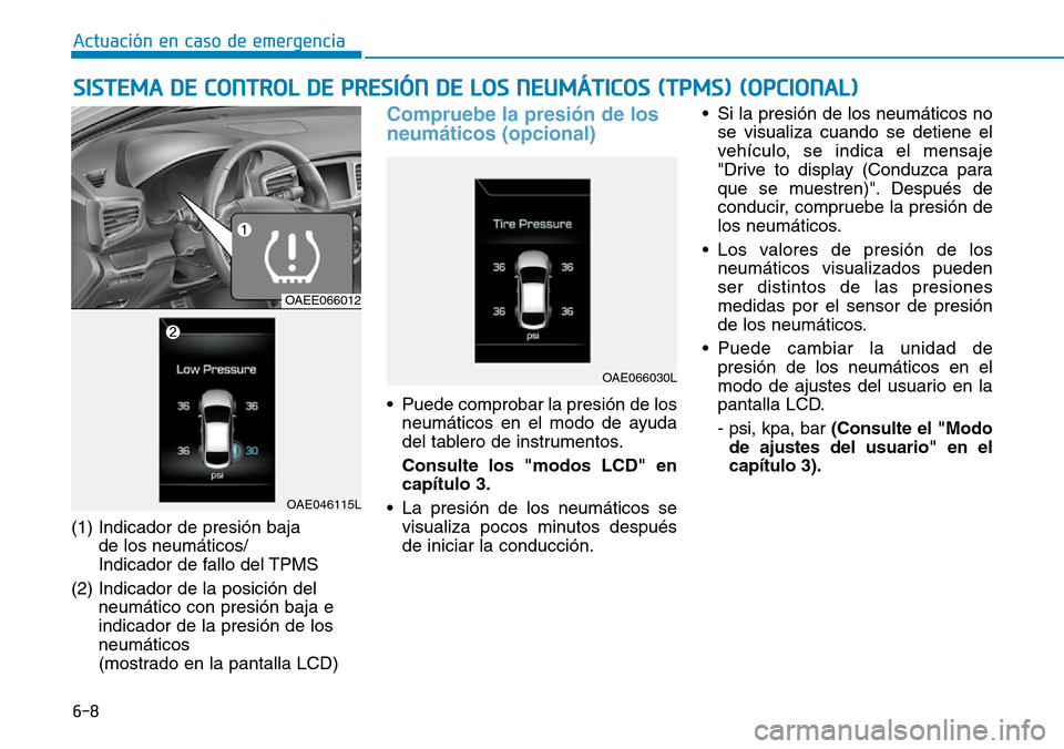 Hyundai Ioniq Electric 2018 Manual del propietario (in Spanish) 6-8
Actuación en caso de emergencia
(1) Indicador de presión baja
de los neumáticos/
Indicador de fallo del TPMS
(2) Indicador de la posición del
neumático con presión baja e
indicador de la pr Hyundai Ioniq Electric 2018 Manual del propietario (in Spanish) 6-8
Actuación en caso de emergencia
(1) Indicador de presión baja
de los neumáticos/
Indicador de fallo del TPMS
(2) Indicador de la posición del
neumático con presión baja e
indicador de la pr