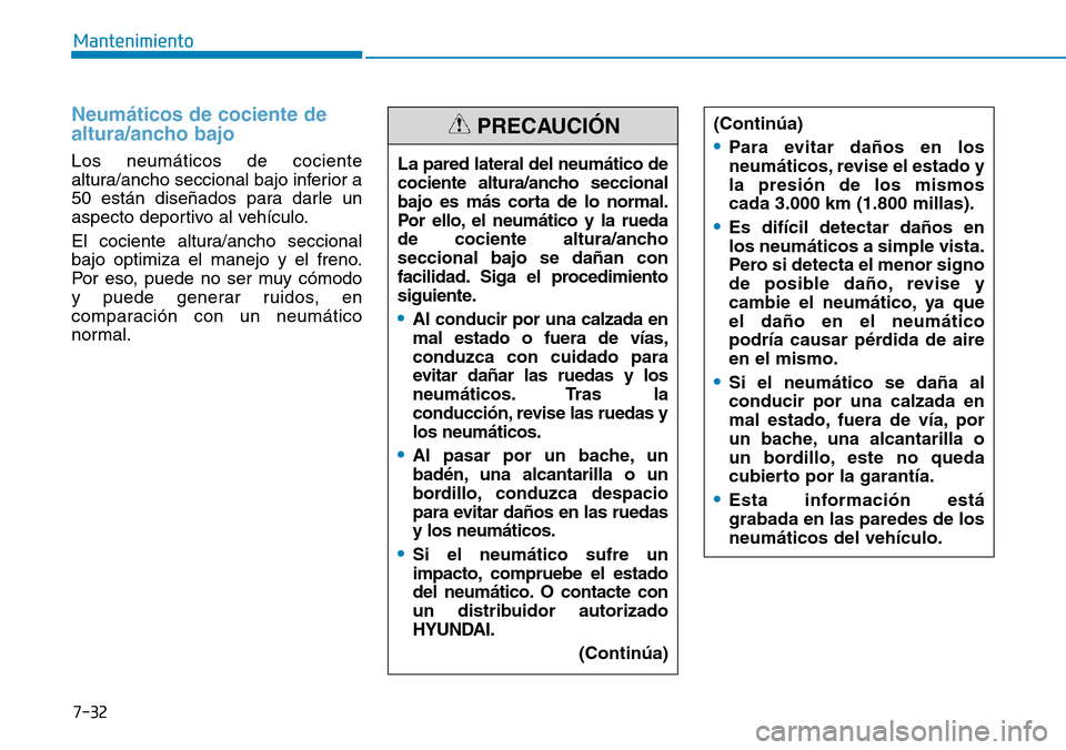 Hyundai Ioniq Electric 2018 Manual del propietario (in Spanish) 7-32
Mantenimiento
Neumáticos de cociente de
altura/ancho bajo
Los neumáticos de cociente
altura/ancho seccional bajo inferior a
50 están diseñados para darle un
aspecto deportivo al vehículo.
El Hyundai Ioniq Electric 2018 Manual del propietario (in Spanish) 7-32
Mantenimiento
Neumáticos de cociente de
altura/ancho bajo
Los neumáticos de cociente
altura/ancho seccional bajo inferior a
50 están diseñados para darle un
aspecto deportivo al vehículo.
El