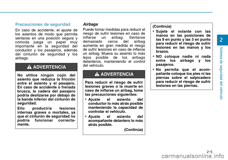 Hyundai Ioniq Electric 2018 Manual del propietario (in Spanish) 2-5
Sistema de seguridad del vehículo
2
Precauciones de seguridad
En caso de accidente, el ajuste de
los asientos de modo que permita
sentarse en una posición segura y
cómoda juega un papel muy
im Hyundai Ioniq Electric 2018 Manual del propietario (in Spanish) 2-5
Sistema de seguridad del vehículo
2
Precauciones de seguridad
En caso de accidente, el ajuste de
los asientos de modo que permita
sentarse en una posición segura y
cómoda juega un papel muy
im