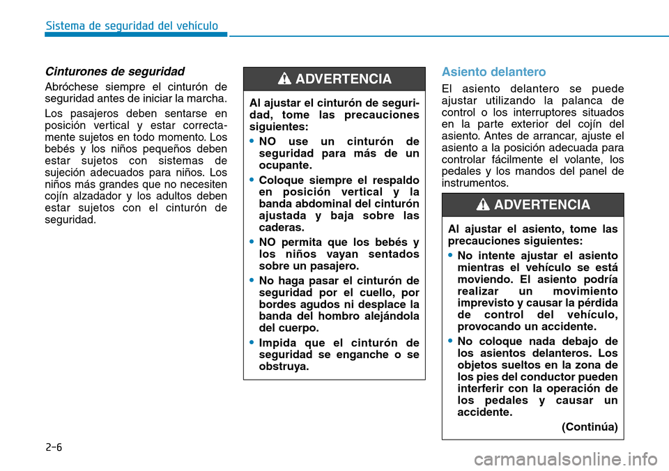 Hyundai Ioniq Electric 2018 Manual del propietario (in Spanish) 2-6
Sistema de seguridad del vehículo
Cinturones de seguridad
Abróchese siempre el cinturón de
seguridad antes de iniciar la marcha.
Los pasajeros deben sentarse en
posición vertical y estar corre Hyundai Ioniq Electric 2018 Manual del propietario (in Spanish) 2-6
Sistema de seguridad del vehículo
Cinturones de seguridad
Abróchese siempre el cinturón de
seguridad antes de iniciar la marcha.
Los pasajeros deben sentarse en
posición vertical y estar corre