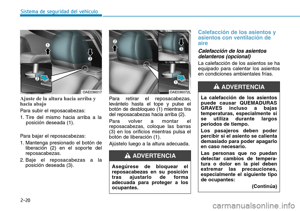 Hyundai Ioniq Electric 2018 Manual del propietario (in Spanish) 2-20
Sistema de seguridad del vehÃculo
Ajuste de la altura hacia arriba y
hacia abajo
Para subir el reposacabezas:
1. Tire del mismo hacia arriba a la
posición deseada (1).
Para bajar el reposacabe Hyundai Ioniq Electric 2018 Manual del propietario (in Spanish) 2-20
Sistema de seguridad del vehÃculo
Ajuste de la altura hacia arriba y
hacia abajo
Para subir el reposacabezas:
1. Tire del mismo hacia arriba a la
posición deseada (1).
Para bajar el reposacabe
