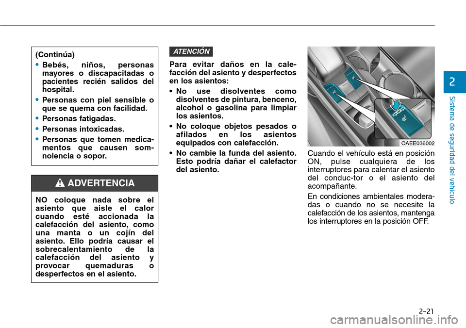 Hyundai Ioniq Electric 2018 Manual del propietario (in Spanish) 2-21
Sistema de seguridad del vehÃculo
2
Para evitar daños en la cale-
facción del asiento y desperfectos
en los asientos:
• No use disolventes como
disolventes de pintura, benceno,
alcohol o gas Hyundai Ioniq Electric 2018 Manual del propietario (in Spanish) 2-21
Sistema de seguridad del vehÃculo
2
Para evitar daños en la cale-
facción del asiento y desperfectos
en los asientos:
• No use disolventes como
disolventes de pintura, benceno,
alcohol o gas