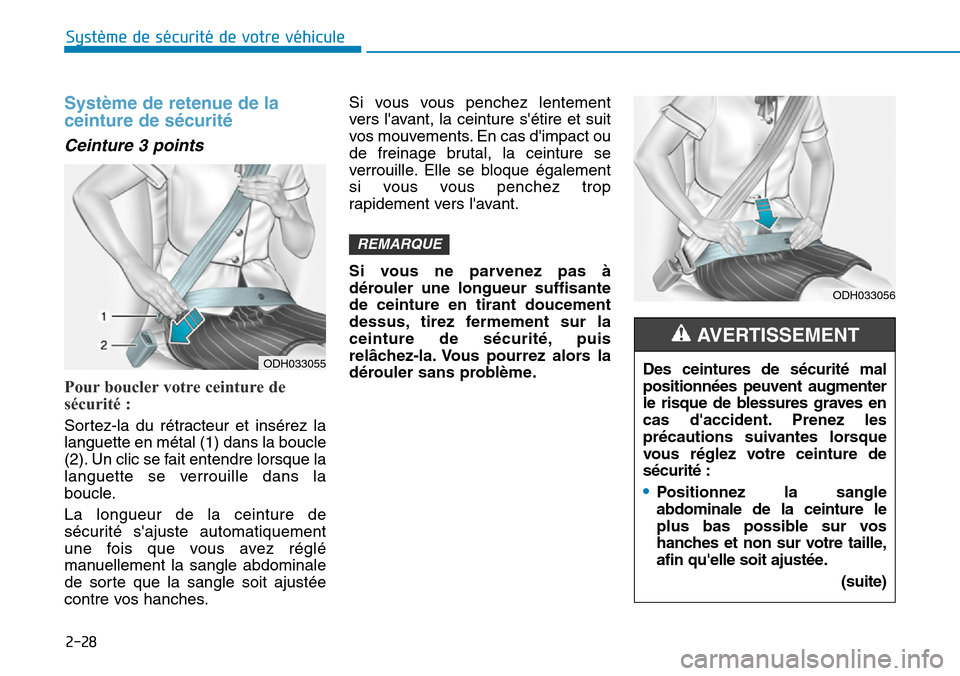 Hyundai Ioniq Electric 2018 Manuel du propriétaire (in French) 2-28
Système de sécurité de votre véhicule
Système de retenue de la
ceinture de sécurité
Ceinture 3 points
Pour boucler votre ceinture de
sécurité :
Sortez-la du rétracteur et insérez Hyundai Ioniq Electric 2018 Manuel du propriétaire (in French) 2-28
Système de sécurité de votre véhicule
Système de retenue de la
ceinture de sécurité
Ceinture 3 points
Pour boucler votre ceinture de
sécurité :
Sortez-la du rétracteur et insérez