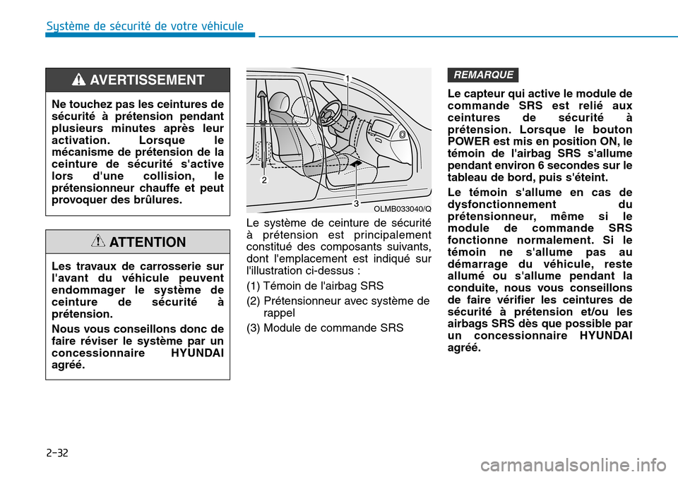 Hyundai Ioniq Electric 2018 Manuel du propriétaire (in French) 2-32
Système de sécurité de votre véhicule
Le système de ceinture de sécurité
à prétension est principalement
constitué des composants suivants,
dont lemplacement est indiqué sur
lillus Hyundai Ioniq Electric 2018 Manuel du propriétaire (in French) 2-32
Système de sécurité de votre véhicule
Le système de ceinture de sécurité
à prétension est principalement
constitué des composants suivants,
dont lemplacement est indiqué sur
lillus