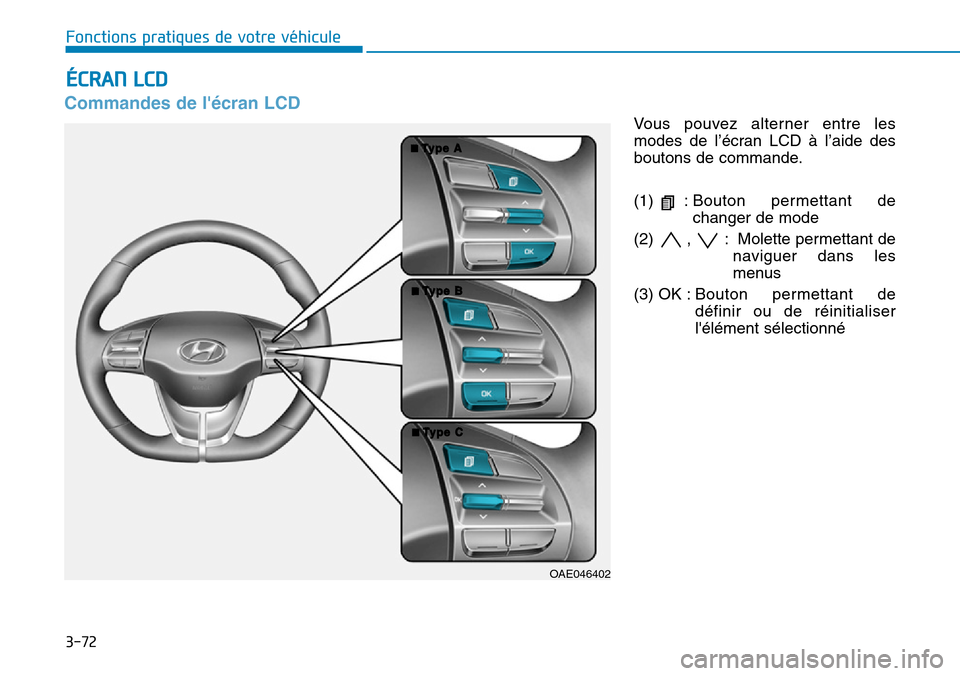 Hyundai Ioniq Electric 2018 Manuel du propriétaire (in French) 3-72
Fonctions pratiques de votre véhicule
Commandes de lécran LCD
Vous pouvez alterner entre les
modes de l’écran LCD à l’aide des
boutons de commande.
(1) :Bouton permettant de
changer de Hyundai Ioniq Electric 2018 Manuel du propriétaire (in French) 3-72
Fonctions pratiques de votre véhicule
Commandes de lécran LCD
Vous pouvez alterner entre les
modes de l’écran LCD à l’aide des
boutons de commande.
(1) :Bouton permettant de
changer de