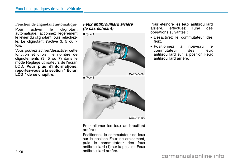 Hyundai Ioniq Electric 2018 Manuel du propriétaire (in French) 3-90
Fonctions pratiques de votre véhicule
Fonction de clignotant automatique
Pour activer le clignotant
automatique, actionnez légèrement
le levier du clignotant, puis relâchez-
le. Le clignota Hyundai Ioniq Electric 2018 Manuel du propriétaire (in French) 3-90
Fonctions pratiques de votre véhicule
Fonction de clignotant automatique
Pour activer le clignotant
automatique, actionnez légèrement
le levier du clignotant, puis relâchez-
le. Le clignota