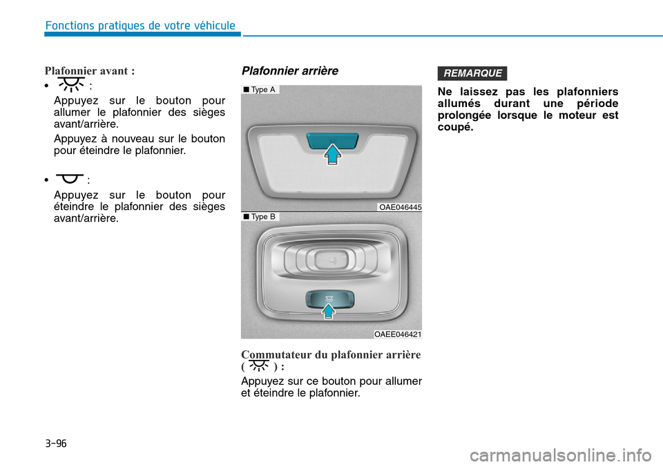 Hyundai Ioniq Electric 2018 Manuel du propriétaire (in French) 3-96
Fonctions pratiques de votre véhicule
Plafonnier avant :
•:
Appuyez sur le bouton pour
allumer le plafonnier des sièges
avant/arrière.
Appuyez à nouveau sur le bouton
pour éteindre le pla Hyundai Ioniq Electric 2018 Manuel du propriétaire (in French) 3-96
Fonctions pratiques de votre véhicule
Plafonnier avant :
•:
Appuyez sur le bouton pour
allumer le plafonnier des sièges
avant/arrière.
Appuyez à nouveau sur le bouton
pour éteindre le pla