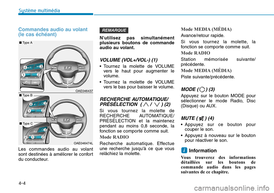 Hyundai Ioniq Electric 2018  Manuel du propriétaire (in French) Commandes audio au volant 
(le cas échéant)
Les commandes audio au volant
sont destinées à améliorer le confort
du conducteur.Nutilisez pas simultanément
plusieurs boutons de commande
audio au 