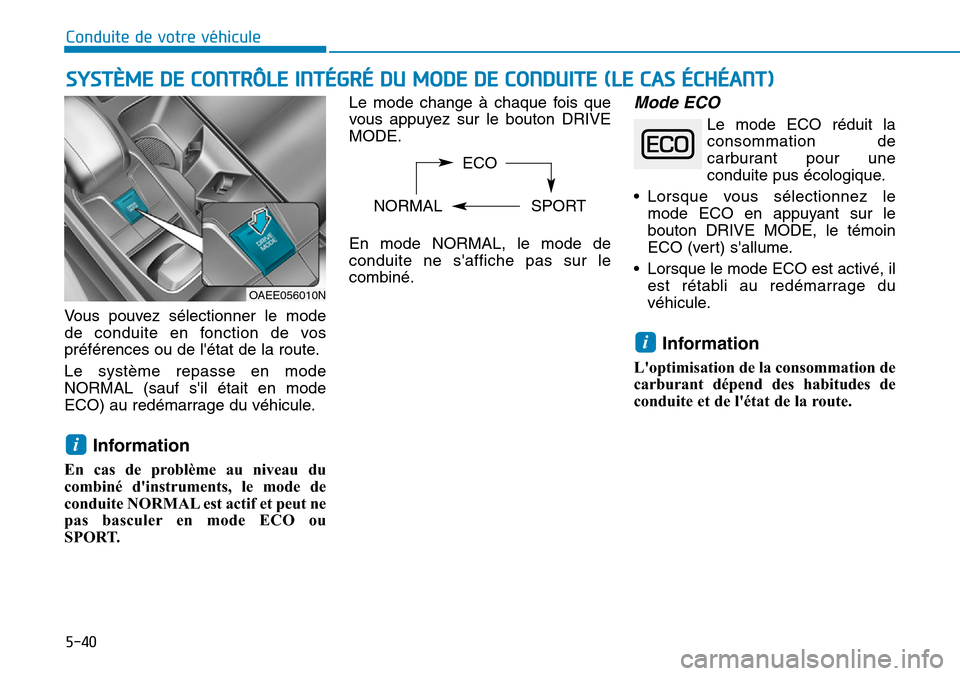 Hyundai Ioniq Electric 2018 Manuel du propriétaire (in French) 5-40
Conduite de votre véhicule
Vous pouvez sélectionner le mode
de conduite en fonction de vos
préférences ou de létat de la route.
Le système repasse en mode
NORMAL (sauf sil était en mode
Hyundai Ioniq Electric 2018 Manuel du propriétaire (in French) 5-40
Conduite de votre véhicule
Vous pouvez sélectionner le mode
de conduite en fonction de vos
préférences ou de létat de la route.
Le système repasse en mode
NORMAL (sauf sil était en mode