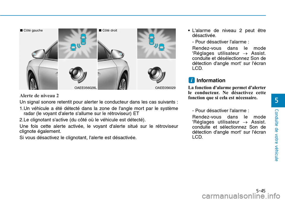 Hyundai Ioniq Electric 2018 Manuel du propriétaire (in French) 5-45
Conduite de votre véhicule
5
• Lalarme de niveau 2 peut être
désactivée.
- Pour désactiver lalarme :
Rendez-vous dans le mode
Réglages utilisateur →Assist.
conduite et désélectionn Hyundai Ioniq Electric 2018 Manuel du propriétaire (in French) 5-45
Conduite de votre véhicule
5
• Lalarme de niveau 2 peut être
désactivée.
- Pour désactiver lalarme :
Rendez-vous dans le mode
Réglages utilisateur →Assist.
conduite et désélectionn