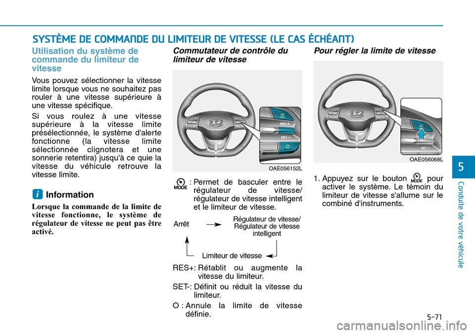 Hyundai Ioniq Electric 2018 Manuel du propriétaire (in French) 5-71
Conduite de votre véhicule
5
Utilisation du système de
commande du limiteur de
vitesse
Vous pouvez sélectionner la vitesse
limite lorsque vous ne souhaitez pas
rouler à une vitesse supérieur Hyundai Ioniq Electric 2018 Manuel du propriétaire (in French) 5-71
Conduite de votre véhicule
5
Utilisation du système de
commande du limiteur de
vitesse
Vous pouvez sélectionner la vitesse
limite lorsque vous ne souhaitez pas
rouler à une vitesse supérieur