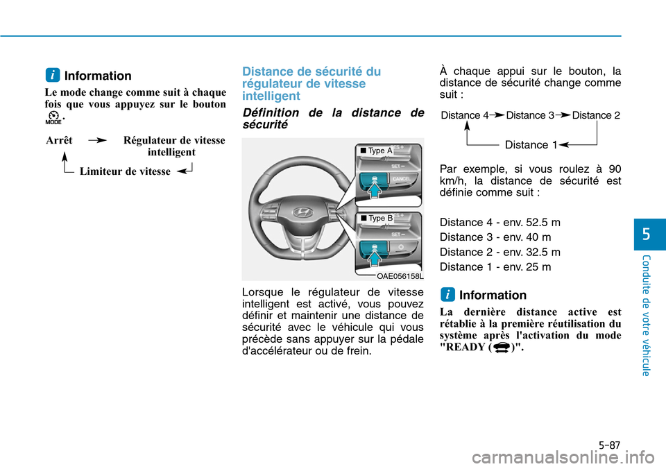Hyundai Ioniq Electric 2018 Manuel du propriétaire (in French) 5-87
Conduite de votre véhicule
5
Information
Le mode change comme suit à chaque
fois que vous appuyez sur le bouton
.
Distance de sécurité du
régulateur de vitesse
intelligent
Définition de l Hyundai Ioniq Electric 2018 Manuel du propriétaire (in French) 5-87
Conduite de votre véhicule
5
Information
Le mode change comme suit à chaque
fois que vous appuyez sur le bouton
.
Distance de sécurité du
régulateur de vitesse
intelligent
Définition de l