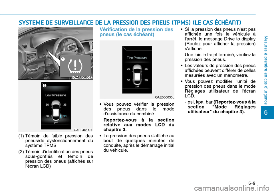 Hyundai Ioniq Electric 2018 Manuel du propriétaire (in French) 6-9
Mesures à prendre en cas durgence
6
(1) Témoin de faible pression des
pneus/de dysfonctionnement du
système TPMS
(2) Témoin didentification des pneus
sous-gonflés et témoin de
pression de Hyundai Ioniq Electric 2018 Manuel du propriétaire (in French) 6-9
Mesures à prendre en cas durgence
6
(1) Témoin de faible pression des
pneus/de dysfonctionnement du
système TPMS
(2) Témoin didentification des pneus
sous-gonflés et témoin de
pression de