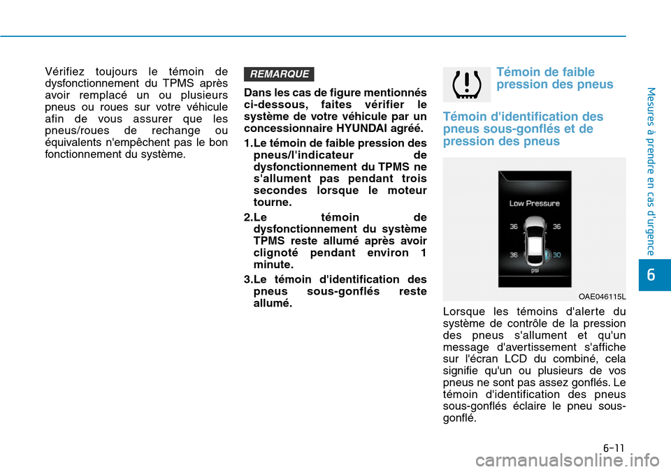 Hyundai Ioniq Electric 2018 Manuel du propriétaire (in French) 6-11
Mesures à prendre en cas durgence
6
Vérifiez toujours le témoin de
dysfonctionnement du TPMS après
avoir remplacé un ou plusieurs
pneus ou roues sur votre véhicule
afin de vous assurer qu Hyundai Ioniq Electric 2018 Manuel du propriétaire (in French) 6-11
Mesures à prendre en cas durgence
6
Vérifiez toujours le témoin de
dysfonctionnement du TPMS après
avoir remplacé un ou plusieurs
pneus ou roues sur votre véhicule
afin de vous assurer qu
