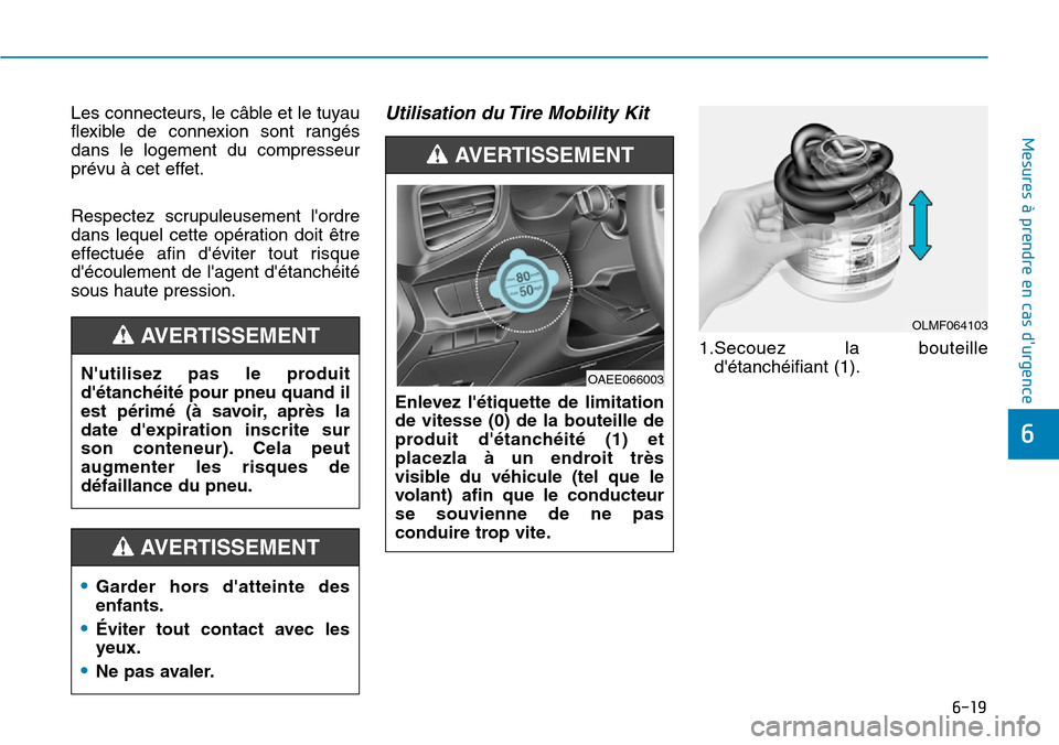 Hyundai Ioniq Electric 2018 Manuel du propriétaire (in French) 6-19
Mesures à prendre en cas durgence
6
Les connecteurs, le câble et le tuyau
flexible de connexion sont rangés
dans le logement du compresseur
prévu à cet effet.
Respectez scrupuleusement lo Hyundai Ioniq Electric 2018 Manuel du propriétaire (in French) 6-19
Mesures à prendre en cas durgence
6
Les connecteurs, le câble et le tuyau
flexible de connexion sont rangés
dans le logement du compresseur
prévu à cet effet.
Respectez scrupuleusement lo