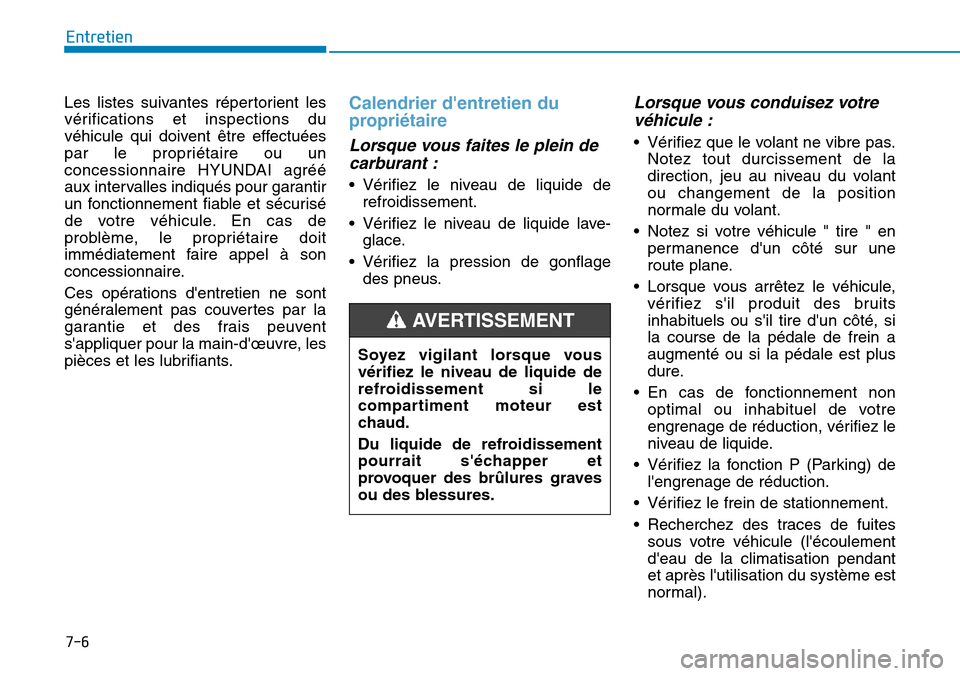 Hyundai Ioniq Electric 2018 Manuel du propriétaire (in French) 7-6
Entretien
Les listes suivantes répertorient les
vérifications et inspections du
véhicule qui doivent être effectuées
par le propriétaire ou un
concessionnaire HYUNDAI agréé
aux intervalles Hyundai Ioniq Electric 2018 Manuel du propriétaire (in French) 7-6
Entretien
Les listes suivantes répertorient les
vérifications et inspections du
véhicule qui doivent être effectuées
par le propriétaire ou un
concessionnaire HYUNDAI agréé
aux intervalles