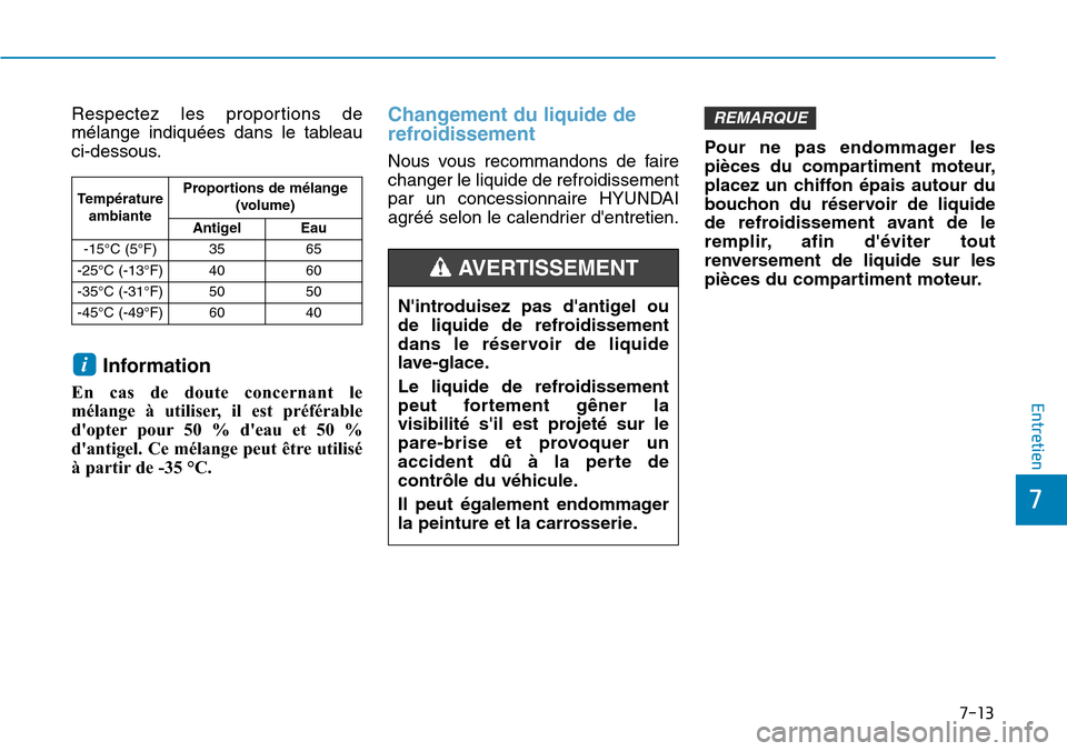 Hyundai Ioniq Electric 2018 Manuel du propriétaire (in French) 7-13
7
Entretien
Respectez les proportions de
mélange indiquées dans le tableau
ci-dessous.
Information
En cas de doute concernant le
mélange à utiliser, il est préférable
dopter pour 50 % dea Hyundai Ioniq Electric 2018 Manuel du propriétaire (in French) 7-13
7
Entretien
Respectez les proportions de
mélange indiquées dans le tableau
ci-dessous.
Information
En cas de doute concernant le
mélange à utiliser, il est préférable
dopter pour 50 % dea