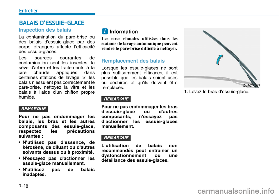 Hyundai Ioniq Electric 2018 Manuel du propriétaire (in French) 7-18
Entretien
BALAIS DESSUIE-GLACE
Inspection des balais
La contamination du pare-brise ou
des balais dessuie-glace par des
corps étrangers affecte lefficacité
des essuie-glaces.
Les sources cou Hyundai Ioniq Electric 2018 Manuel du propriétaire (in French) 7-18
Entretien
BALAIS DESSUIE-GLACE
Inspection des balais
La contamination du pare-brise ou
des balais dessuie-glace par des
corps étrangers affecte lefficacité
des essuie-glaces.
Les sources cou