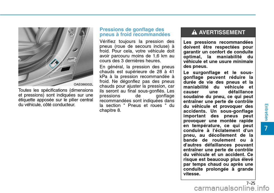 Hyundai Ioniq Electric 2018 Manuel du propriétaire (in French) 7-25
7
Entretien
Toutes les spécifications (dimensions
et pressions) sont indiquées sur une
étiquette apposée sur le pilier central
du véhicule, côté conducteur.
Pressions de gonflage des
pneus Hyundai Ioniq Electric 2018 Manuel du propriétaire (in French) 7-25
7
Entretien
Toutes les spécifications (dimensions
et pressions) sont indiquées sur une
étiquette apposée sur le pilier central
du véhicule, côté conducteur.
Pressions de gonflage des
pneus