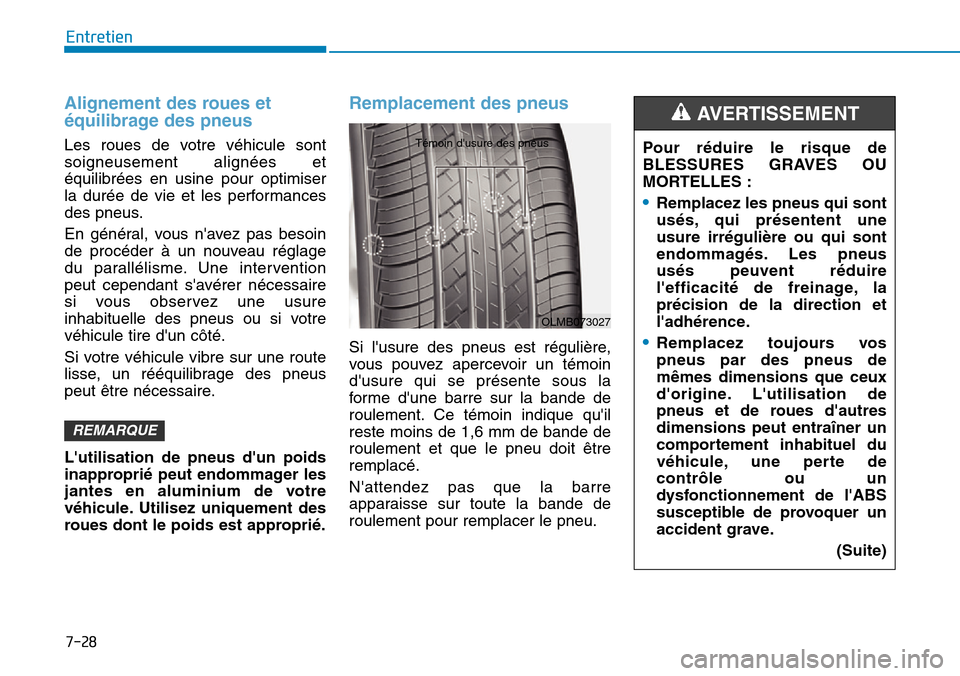Hyundai Ioniq Electric 2018 Manuel du propriétaire (in French) 7-28
Entretien
Alignement des roues et
équilibrage des pneus
Les roues de votre véhicule sont
soigneusement alignées et
équilibrées en usine pour optimiser
la durée de vie et les performances
de Hyundai Ioniq Electric 2018 Manuel du propriétaire (in French) 7-28
Entretien
Alignement des roues et
équilibrage des pneus
Les roues de votre véhicule sont
soigneusement alignées et
équilibrées en usine pour optimiser
la durée de vie et les performances
de