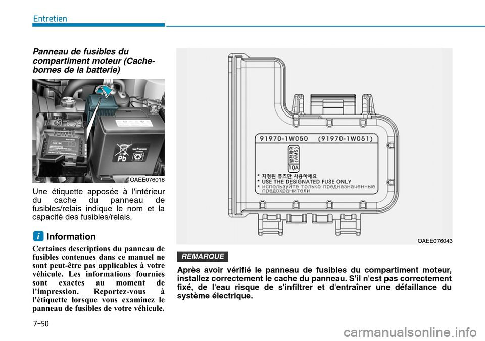 Hyundai Ioniq Electric 2018 Manuel du propriétaire (in French) Panneau de fusibles du
compartiment moteur (Cache-
bornes de la batterie)
Une étiquette apposée à lintérieur
du cache du panneau de
fusibles/relais indique le nom et la
capacité des fusibles/rel Hyundai Ioniq Electric 2018 Manuel du propriétaire (in French) Panneau de fusibles du
compartiment moteur (Cache-
bornes de la batterie)
Une étiquette apposée à lintérieur
du cache du panneau de
fusibles/relais indique le nom et la
capacité des fusibles/rel
