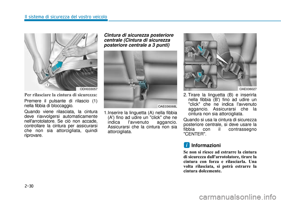 Hyundai Ioniq Electric 2018 Manuale del proprietario (in Italian) 2-30
Il sistema di sicurezza del vostro veicolo
Per rilasciare la cintura di sicurezza:
Premere il pulsante di rilascio (1)
nella fibbia di bloccaggio.
Quando viene rilasciata, la cintura
deve riavvol Hyundai Ioniq Electric 2018 Manuale del proprietario (in Italian) 2-30
Il sistema di sicurezza del vostro veicolo
Per rilasciare la cintura di sicurezza:
Premere il pulsante di rilascio (1)
nella fibbia di bloccaggio.
Quando viene rilasciata, la cintura
deve riavvol