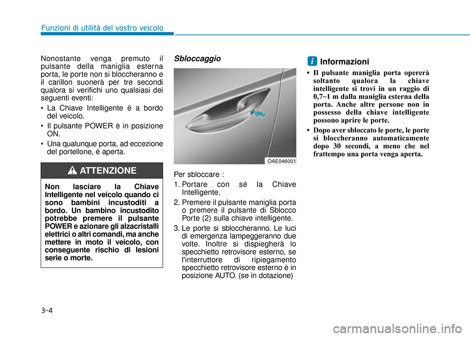Hyundai Ioniq Electric 2018 Manuale del proprietario (in Italian) 3-4
Nonostante venga premuto il
pulsante della maniglia esterna
porta, le porte non si bloccheranno e
il carillon suonerà per tre secondi
qualora si verifichi uno qualsiasi dei
seguenti eventi:
La C Hyundai Ioniq Electric 2018 Manuale del proprietario (in Italian) 3-4
Nonostante venga premuto il
pulsante della maniglia esterna
porta, le porte non si bloccheranno e
il carillon suonerà per tre secondi
qualora si verifichi uno qualsiasi dei
seguenti eventi:
La C
